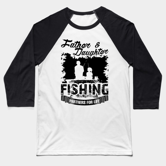 Father and Daughter Fishing Partners For Life Baseball T-Shirt by Sunset beach lover